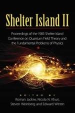 Shelter Island II: Proceedings of the 1983 Shelter Island Conference on Quantum Field Theory and the Fundamental Problems of Physics