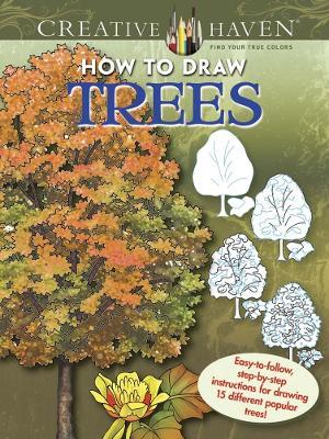 Creative Haven How to Draw Trees: Easy-To-Follow, Step-by-Step Instructions for Drawing 15 Different Popular Trees - Marty Noble - cover