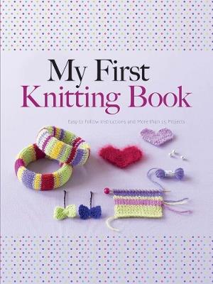 My First Knitting Book: Easy to Follow Instructions and More Than 15 Projects - Hildegarde Deuzo - cover