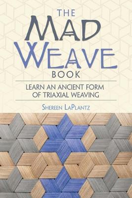 Mad Weave Book: Learn an Ancient Form of Triaxial Weaving - Shereen Laplantz - cover