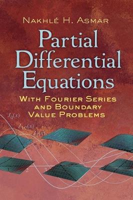 Partial Differential Equations with Fourier Series and Boundary Value Problems - Nakhle H. Asmar - cover