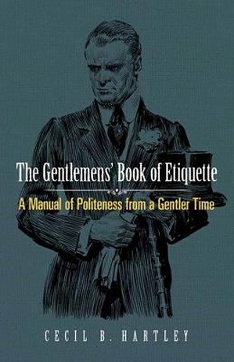 Gentlemen'S Book of Etiquette: A Manual of Politeness from a Gentler Time - Cecil B. Hartley - cover
