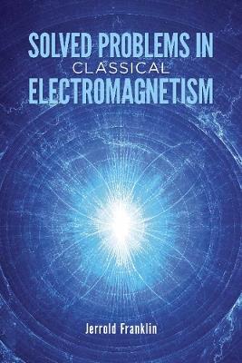 Solved Problems in Classical Electromagnetism - Bertram Ross,Jerrold Franklin - cover