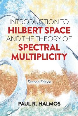 Introduction to Hilbert Space and the Theory of Spectral Multiplicity: Second Edition - Paul R. Halmos - cover