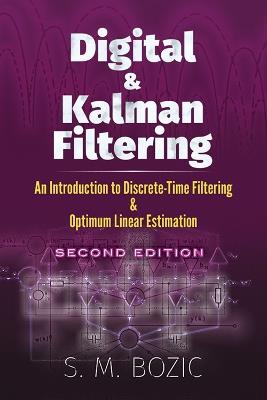 Digital and Kalman Filtering: An Introduction to Discrete-Time Filtering and Optimum Linear Estimation, Seco: An Introduction to Discrete-Time Filtering and Optimum Linear Estimation, Second Edition - S. M. Bozic - cover