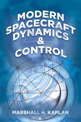 Modern Spacecraft Dynamics and Control - Marshall H. Kaplan,Neil S. Ostlund - cover