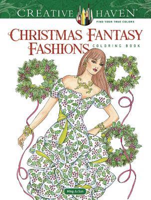 Creative Haven Christmas Fantasy Fashions Coloring Book - Ming-Ju Sun - cover