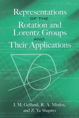 Representations of the Rotation and Lorentz Groups and Their Applications - I.M. Gelfand,Patrick Suppes - cover