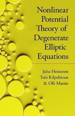 Nonlinear Potential Theory of Degenerate Elliptic Equations - John Dirk Walecka,Juha Heinonen - cover