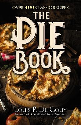 The Pie Book: Over 400 Classic Recipes - Louisp. De Gouy - cover