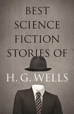 The Best Science Fiction Stories of H. G. Wells - H.G. Wells - cover