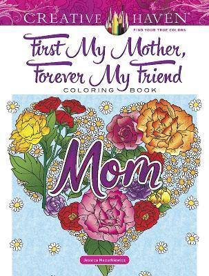 Creative Haven First My Mother, Forever My Friend Coloring Book - Jessica Mazurkiewicz - cover