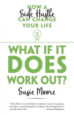 What If It Does Work Out?: How a Side Hustle Can Change Your Life - Susie Moore - cover