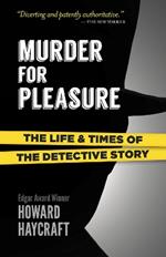 Murder for Pleasure: The Life and Times of the Detective Story: The Life and Times of the Detective Story