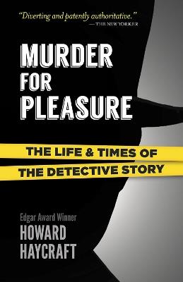 Murder for Pleasure: The Life and Times of the Detective Story: The Life and Times of the Detective Story - Howard Haycraft - cover