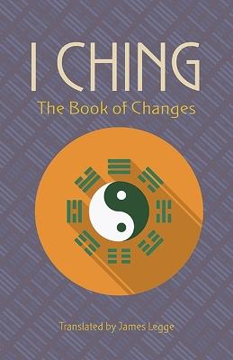 The I Ching: The Book of Changes - James Legge - cover