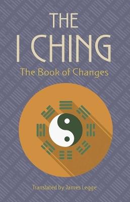 The I Ching: the Book of Changes - James Legge - cover