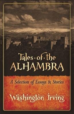 Tales of the Alhambra: a Selection of Essays and Stories - Washington Irving - cover