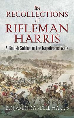 The Recollections of Rifleman Harris: A British Soldier in the Napoleonic Wars - John Harris - cover