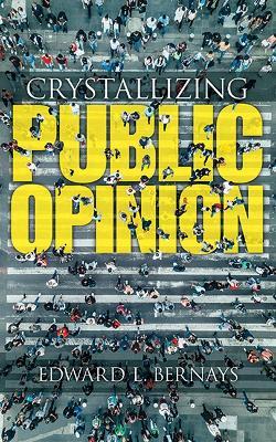 Crystallizing Public Opinion - Edward Bernays - cover
