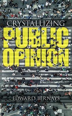 Crystallizing Public Opinion - Edward Bernays - cover
