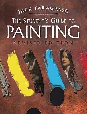 The Student's Guide to Painting: Revised Edition - Jack Faragasso - cover
