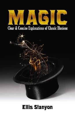 Magic: Clear and Concise Explanations of Classic Illusions - Ellis Stanyon - cover