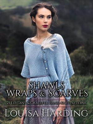 Shawls, Wraps and Scarves: 21 Elegant and Graceful Hand-Knit Patterns - Louisa Harding - cover