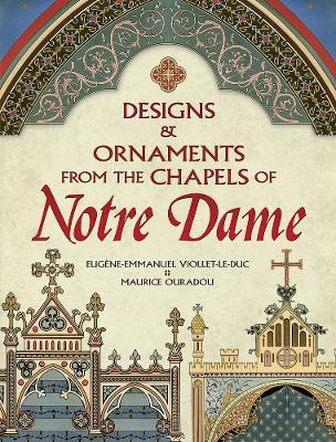 Designs and Ornaments from the Chapels of Notre Dame - Eugene-Emmanuel Viollet-Le-Duc - cover