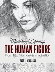 Mastering Drawing the Human Figure: From Life, Memory and Imagination