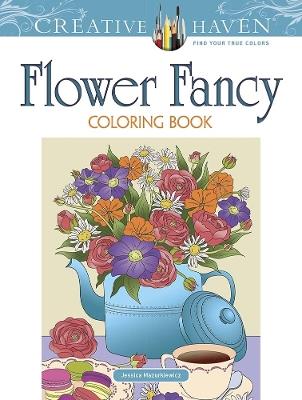 Creative Haven Flower Fancy Coloring Book - Jessica Mazurkiewicz - cover