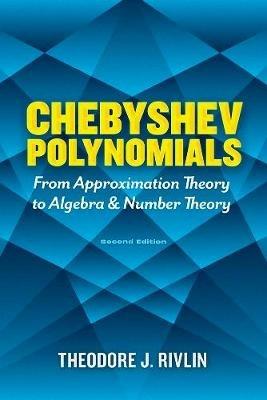 Chebyshev Polynomials: from Approximation Theory to Algebra and Number Theory: Second Edition - Theodore J. Rivlin - cover