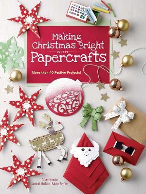 Making Christmas Bright With Papercrafts: More than 40 Festive Projects! - Alice Hornecke,Dominik Meissner - cover