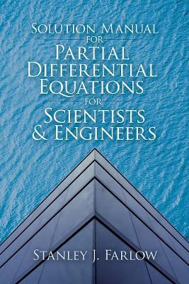 Solution Manual for Partial Differential Equations for Scientists and Engineers - Stanley J. Farlow - cover