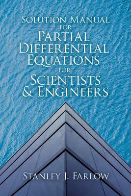 Solution Manual For Partial Differential Equations for Scientists and Engineers - Stanley J. Farlow - cover
