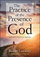 The Practice of the Presence of God: and the Spiritual Maxims