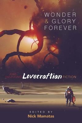 Wonder and Glory Forever: Awe-Inspiring Lovecraftian Fiction - Nick Mamatas - cover