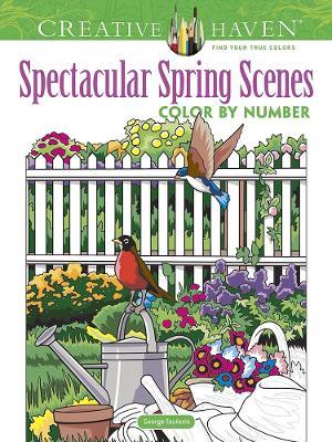 Creative Haven Spectacular Spring Scenes Color by Number - George Toufexis - cover