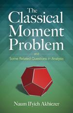 The Classical Moment Problem: and Some Related Questions in Analysis