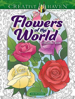 Creative Haven Flowers of the World Coloring Book - Jessica Mazurkiewicz - cover