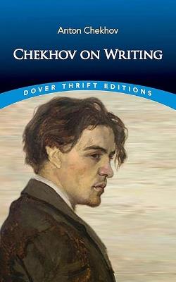 Chekhov on Writing: The Mentor, the Self-Critic, Literary Questions and Fictional Writers - Anton Chekhov - cover