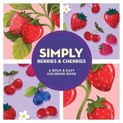 Simply Berries & Cherries: A Bold & Easy Coloring Book - Dover Publications Inc - cover