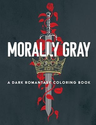 Morally Gray: A Dark Romantasy Coloring Book - Ana Bidault,Hannah Konetzki,Elena Bonotto - cover