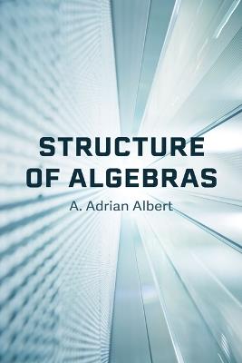 Structure of Algebras - A Adrian Albert - cover