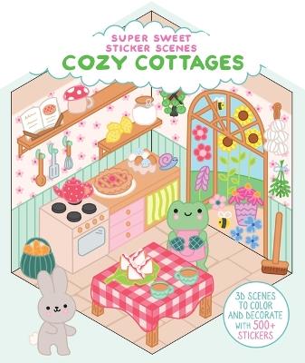 Super Sweet Sticker Scenes: Cozy Cottages (3D Scenes to Color and Decorate with Over 500 Stickers!) - Dover Publications - cover