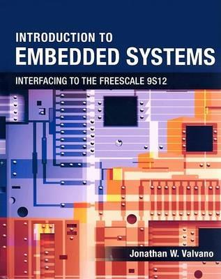 Introduction to Embedded Systems: Interfacing to the Freescale 9S12 - Jonathan W Valvano - cover