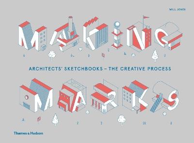 Making Marks: Architects' Sketchbooks – The Creative Process - Will Jones - cover