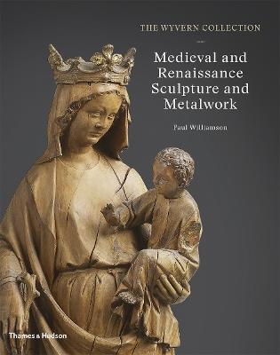 The Wyvern Collection: Medieval and Renaissance Sculpture and Metalwork - Paul Williamson - cover