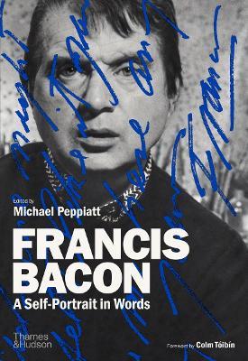 Francis Bacon: A Self-Portrait in Words - Michael Peppiatt - cover