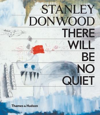 Stanley Donwood: There Will Be No Quiet - Stanley Donwood - cover